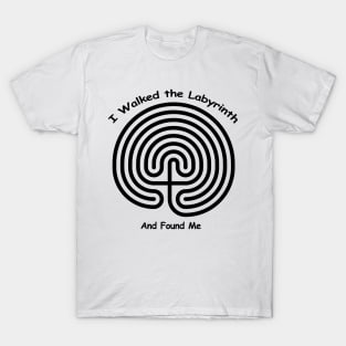 I Walked The LABYRINTH - and found me T-Shirt